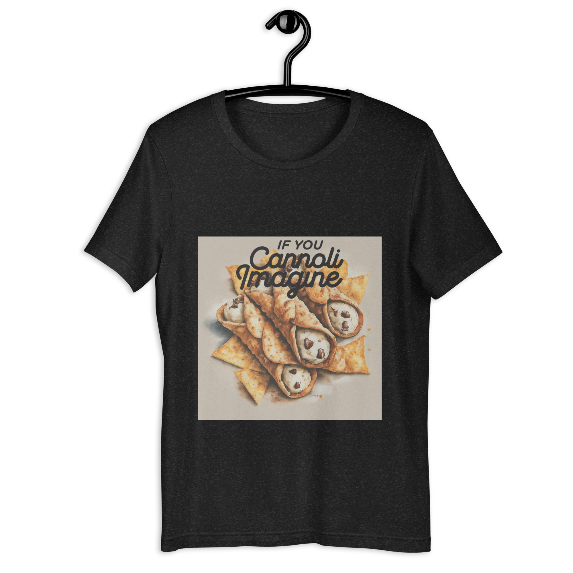 If You Cannoli Imagine Unisex T-Shirt Style 3