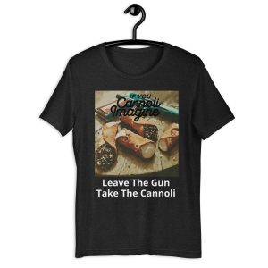 If You Cannoli Imagine Unisex T-Shirt Style 8
