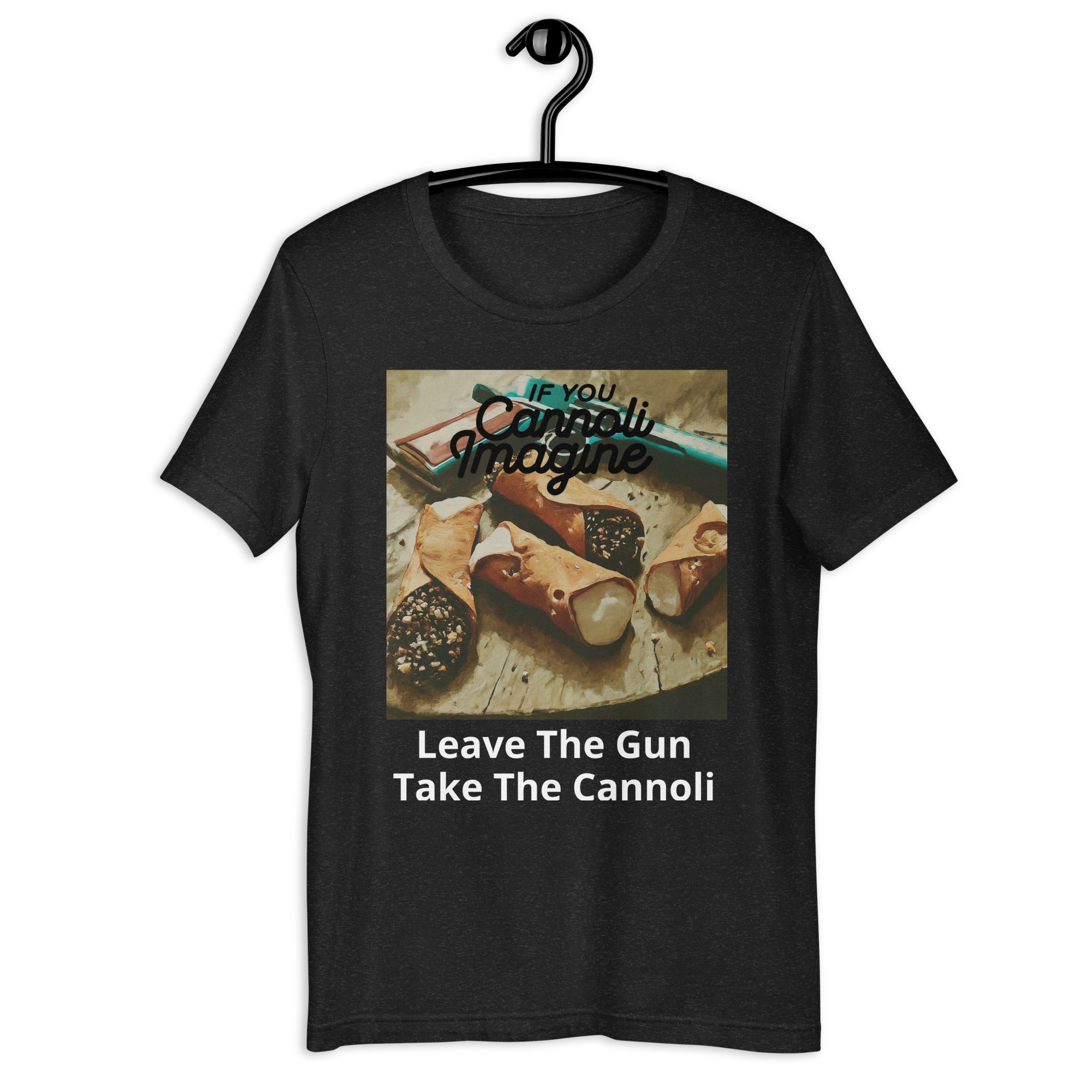 If You Cannoli Imagine Unisex T-Shirt Style 8